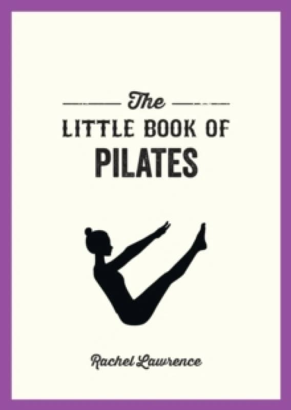 The Little Book of Pilates : Illustrated Exercises to Energize Your Mind and Body Paperback / softback