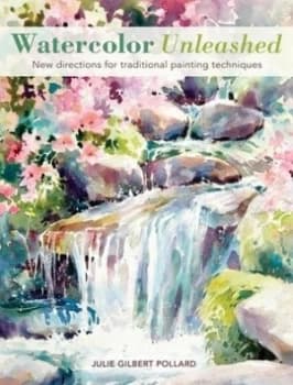 Watercolor Unleashed by Julie Gilbert Pollard Book