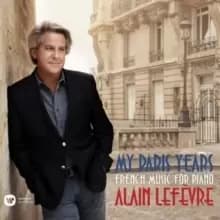 Alain Lefevre: My Paris Years - French Music for Piano