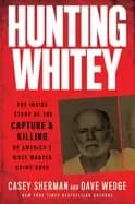 hunting whitey the inside story of the capture and killing of americas most