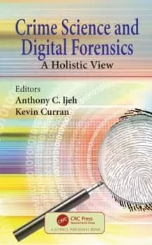 Crime Science and Digital ForensicsA Holistic View
