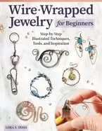 wire wrapped jewelry for beginners step by step illustrated techniques too