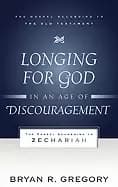 longing for god in an age of discouragement the gospel according to zechari