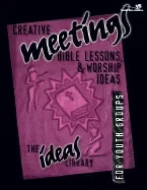 creative meetings bible lessons and worship ideas for youth groups