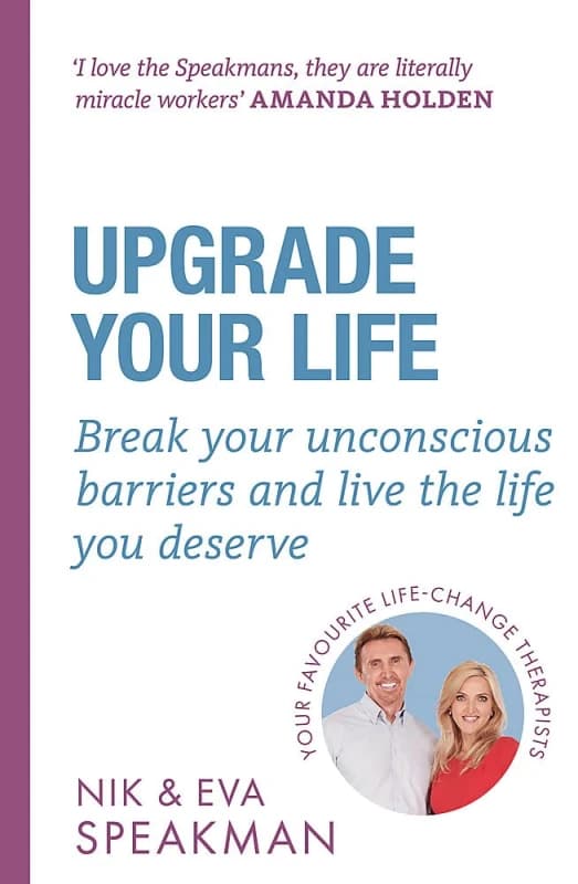Upgrade Your Life: Break your unconscious barriers and live the life you deserve by Nik Speakman Nik Speakman & Eva Speakman Books