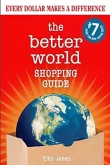 The Better World Shopping Guide: 7th Edition : Every Dollar Makes a Difference