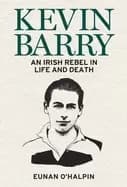 kevin barry an irish rebel in life and death