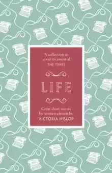 The Story: Life : Great Short Stories For Her by Women