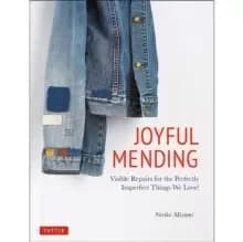Joyful Mending : Visible Repairs for the Perfectly Imperfect Things We Love!