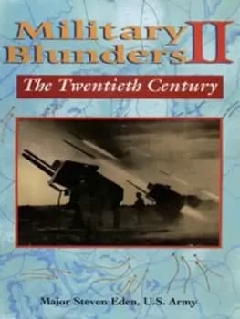 Military blunders 2 Twentieth century by Steven Eden