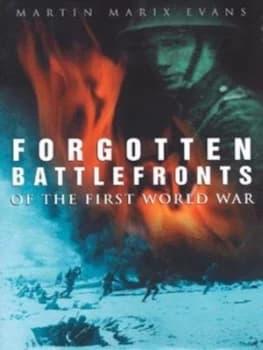 Forgotten Battlefronts of the First World War by Martin Marix Evans Hardback