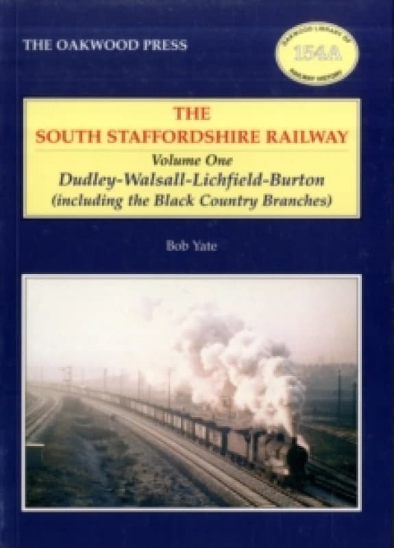 The South Staffordshire Railway. V. 1 Dudley-Walsall-Lichfield-Burton including the Black Country Branches by Bob Yate Paperback