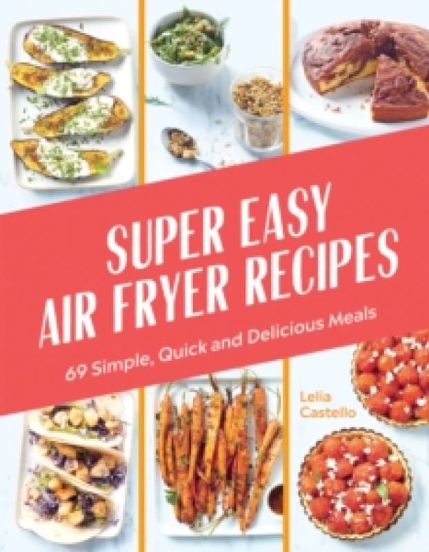 Super Easy Air Fryer Recipes : 69 Simple, Quick and Delicious Meals Hardback