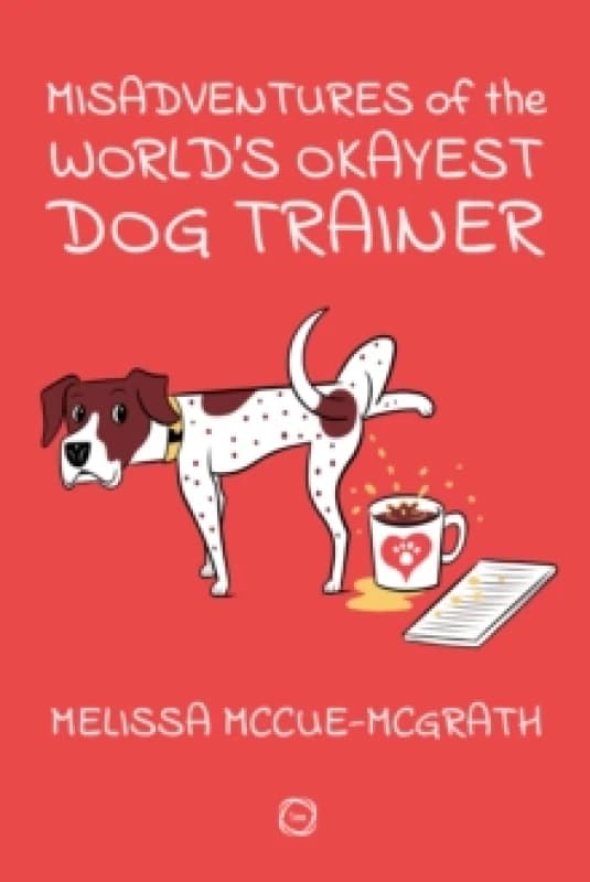 Misadventures of the Worlds Okayest Dog Trainer : 25 Cases to Guide Dog Trainers and Behaviorists in Their Career Paperback / softback