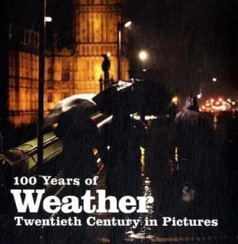 100 Years of Weather Book - The 20th Century in Pictures - HBWEATHER
