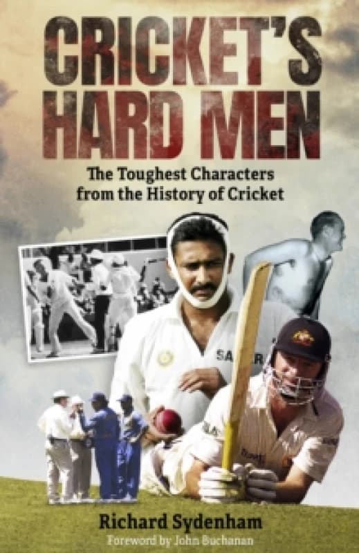 Cricket's Hard Men : The Toughest Characters from the History of Cricket Hardback
