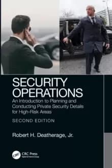 Security Operations : An Introduction to Planning and Conducting Private Security Details for High-Risk Areas
