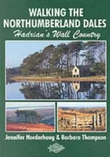 Walking the Northumberland Dales : Hadrians Wall Country
