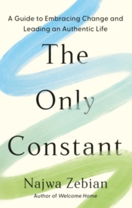 The Only Constant : A Guide to Embracing Change and Leading an Authentic Life Hardback