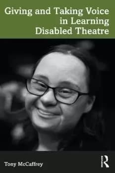 Giving and Taking Voice in Learning Disabled Theatre by Tony McCaffrey