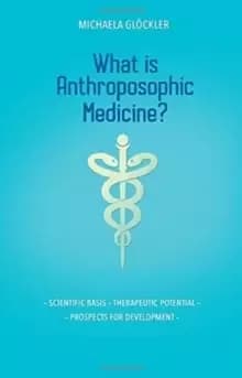 What is Anthroposophic Medicine? Scientific basis - Therapeutic potential - Prospects for development
