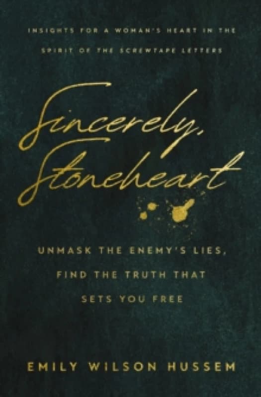 Sincerely, Stoneheart : Unmask the Enemys Lies, Find the Truth That Sets You Free (Insights for a Woman's Heart in the Spirit of the C.S. Lewis Classi