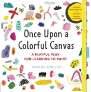 once upon a colorful canvas a playful plan for learning to Paint includes a