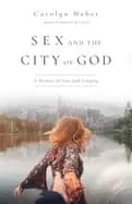 sex and the city of god a memoir of love and longing