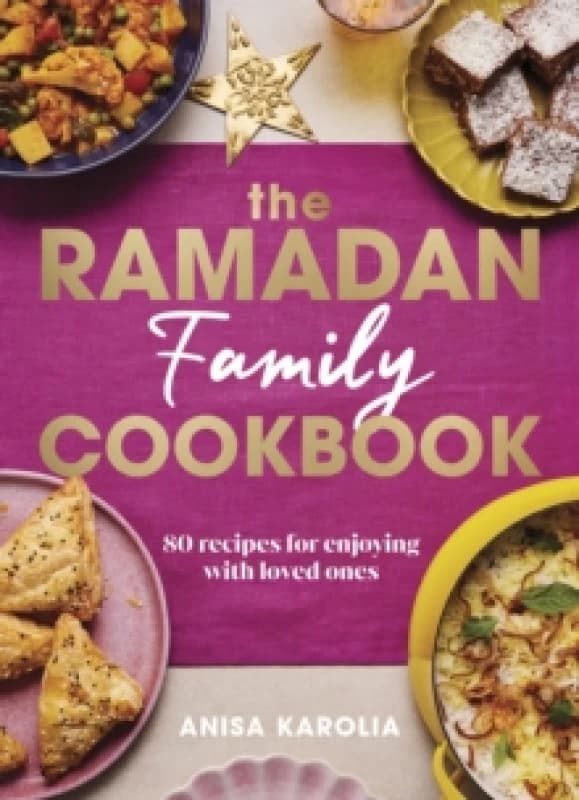 The Ramadan Family Cookbook : 80 recipes for enjoying with loved ones Hardback