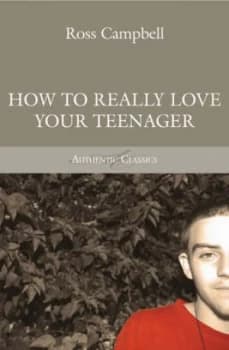 How to Really Love Your Teenager by Ross Campbell Book