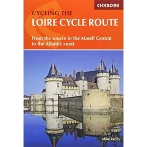 The Loire Cycle Route From the source in the Massif Central to the Atlantic coast Paperback / softback 2017