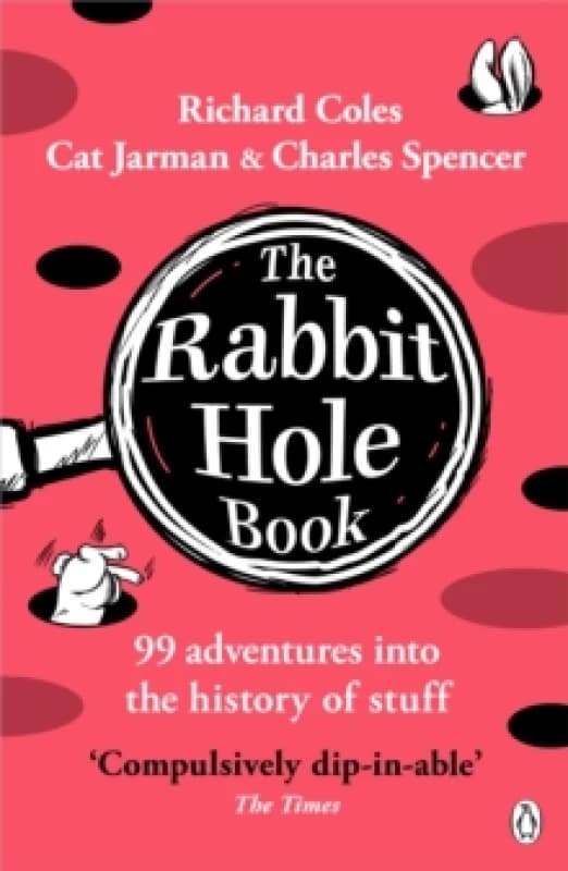 The Rabbit Hole Book : 99 adventures into the history of stuff Paperback / softback