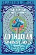 arthurian myths and legends tales of heroes gods and monsters