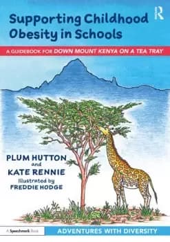 Supporting Childhood Obesity in Schools A Guidebook for 'Down Mount Kenya on a Tea Tray'