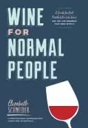 wine for normal people a guide for real people who like wine but not the sn