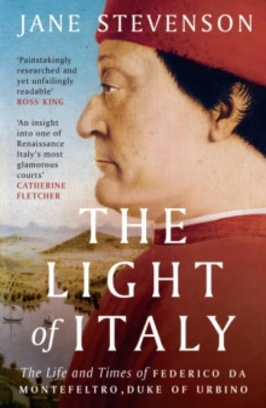 The Light of Italy : The Life and Times of Federico da Montefeltro, Duke of Urbino Paperback / softback