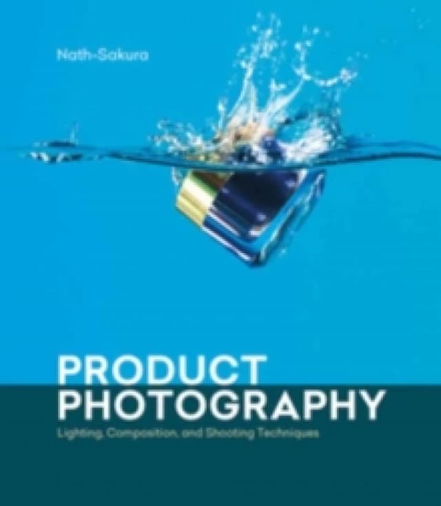 Product Photography : Lighting, Composition, and Shooting Techniques Paperback / softback