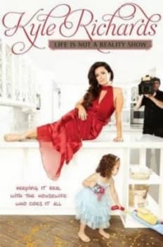 Life Is Not a Reality Show by Kyle Richards Hardback
