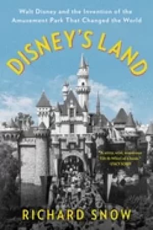 disneys land walt disney and the invention of the amusement park that chang