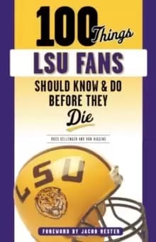 100 Things LSU Fans Should Know & Do Before They Die