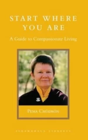 Start Where You Are by Pema Chodron