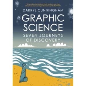 Graphic Science : Seven Journeys of Discovery