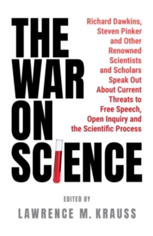 The War on Science : Renowned Scientists and Scholars Speak Out About Current Threats to Free Speech, Open Inquiry, and the Scientific Process Hardbac