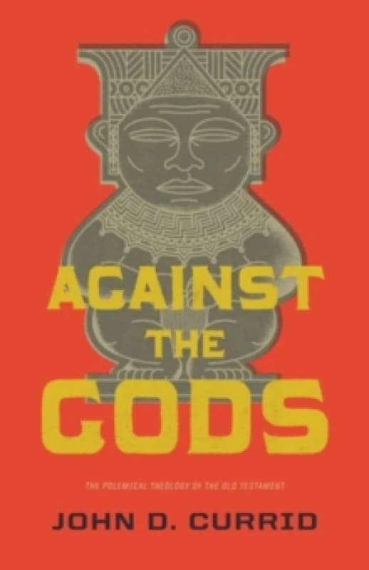 Against the Gods : The Polemical Theology of the Old Testament Paperback / softback