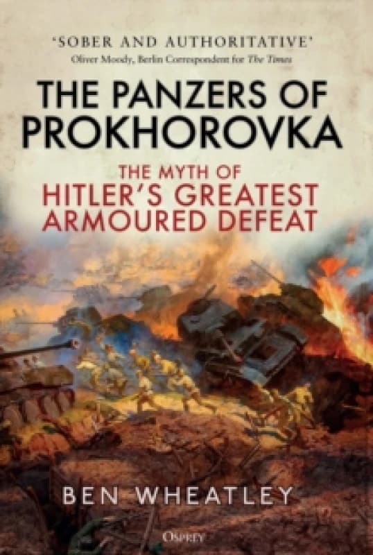 The Panzers of Prokhorovka : The Myth of Hitlers Greatest Armoured Defeat Paperback / softback