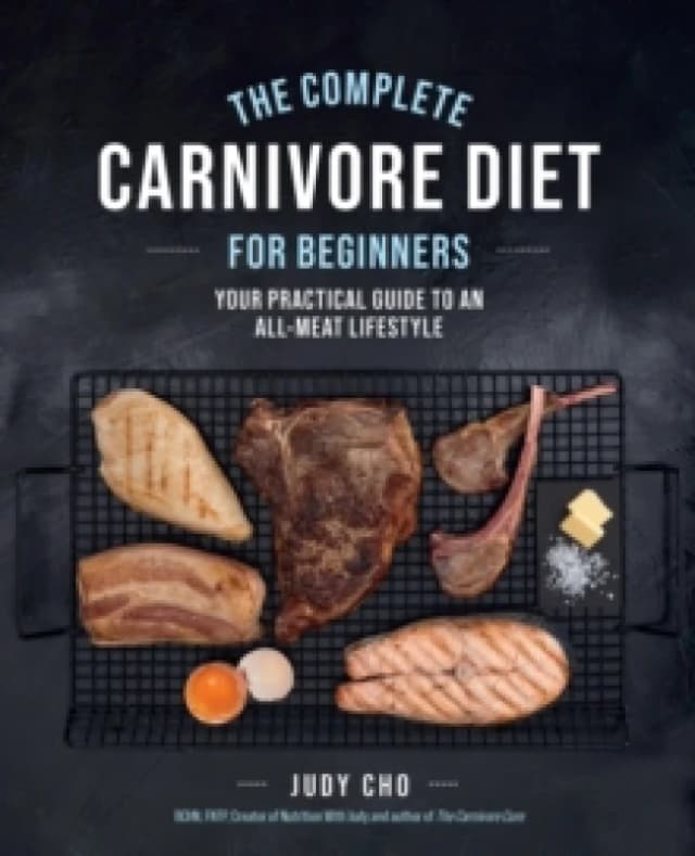 The Complete Carnivore Diet for Beginners. Paperback. By Judy Cho Books