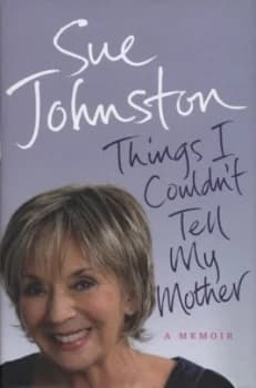 Things I Couldnt Tell My Mother by Sue Johnston Hardback