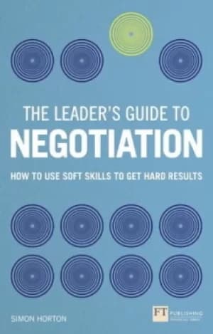 The leaders guide to negotiation by Simon Horton
