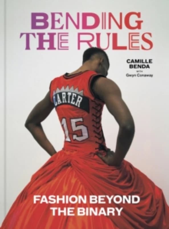 Bending the Rules : Fashion Beyond the Binary Hardback