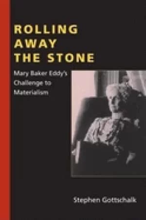 rolling away the stone mary baker eddys challenge to materialism